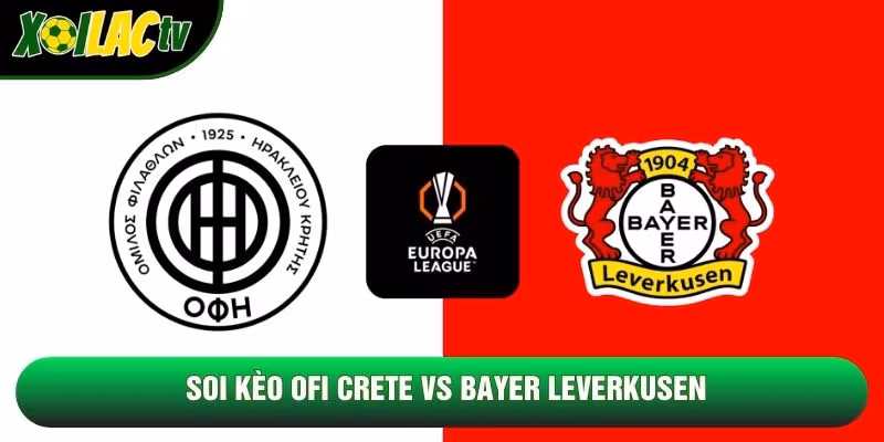 Soi Kèo OFI Crete Vs Bayer Leverkusen 23h45 22/10 – Cúp C2